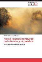 Hacia lejanas honduras del silencio y la palabra: en la poesía de Hugo Mujica 3659039128 Book Cover