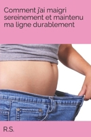 Comment j'ai maigri sereinement et maintenu ma ligne durablement B0BPR1KPTX Book Cover