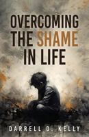 Overcoming the Shame in Life 1962859835 Book Cover
