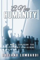 A New Humanity: A Walk through the Letter of Ephesians 1486623581 Book Cover