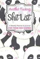 Another Fucking Shit List A Weekly Planner & Journal For Tired-Ass Women: 2020 Funny Swearing Gifts 1710669322 Book Cover