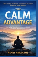The Calm Advantage: How to Stay Unshaken, Focused, and in Control No Matter What Happens B0GX9LWL1T Book Cover