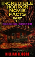 Incredible Horror Movie Facts Part II: Digging Deeper B0892J1F79 Book Cover