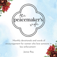 The Peacemaker's Wife: Monthly Devotionals and Words of Encouragement for Women Who Love Someone in Law Enforcement 1664222367 Book Cover