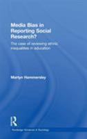 Media Bias in Reporting Social Research? The case of Reviewing Ethnic Inequalities in Education (Routledge Advances in Sociology) 041565002X Book Cover