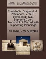 Franklin W. Durgin et al., Petitioners, v. W. R. Stoffel et al. U.S. Supreme Court Transcript of Record with Supporting Pleadings 1270465724 Book Cover