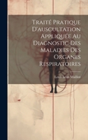 Traité Pratique D'auscultation Appliquée Au Diagnostic Des Maladies Des Organes Respiratoires 1020687355 Book Cover