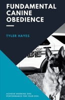 Fundamental Canine Obedience: Achieve Working Dog Performance for Your Dog B0F4PVXBBR Book Cover