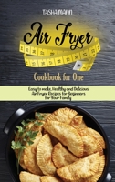 Air Fryer Cookbook for One: Easy to make, Healthy and Delicious Air Fryer Recipes for Beginners for Your Family 1802892206 Book Cover