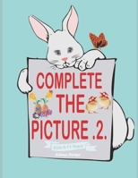 Complete The Picture .2.: The Ultimate Easter Activity for Boys and Girls Ages 6-11. B0915M5YZG Book Cover