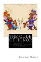 The Code of Honor: or, Rules for the Government of Principals and Seconds in Duelling 1717340318 Book Cover