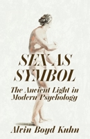 SEX AS SYMBOL: The Ancient Light in Modern Psychology 168422263X Book Cover