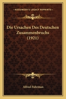 Die Ursachen des Deutschen Zusammenbruchs 1161133372 Book Cover