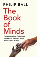 The Book of Minds: How to Understand Ourselves and Other Beings, from Animals to AI to Aliens 022679587X Book Cover