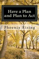 Have a Plan and Plan to ACT: A Guide to Successful, Victorious Living, in Tumultuous Times 1470011115 Book Cover