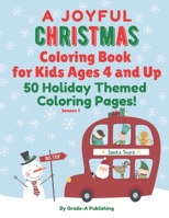 A JOYFUL CHRISTMAS COLORING BOOK FOR KIDS AGES 4 AND UP, Season 1: A Fun Mix of 50 Holiday Themed Coloring Pages! B08M2GS2CY Book Cover
