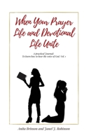 When Your Prayer Life and Devotional Life Unite: A Practical Journal: To learn how to hear the voice of God 1736628100 Book Cover