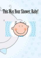 This Was Your Shower, Baby! 1508711240 Book Cover