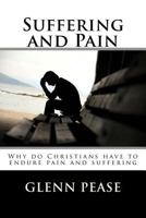 Suffering and Pain: Why do Christians have to endure pain and suffering 1530697468 Book Cover