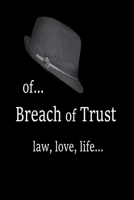 Of... Breach of Trust: law, love, life... 173536424X Book Cover
