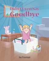 Didn't Even Say Goodbye 1685171540 Book Cover