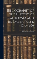 Bibliography of the History of California and the Pacific West, 1510-1906 1022133020 Book Cover