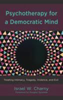 Psychotherapy for a Democratic Mind: Treating Intimacy, Tragedy, Violence, and Evil 1498566979 Book Cover