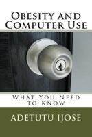 Obesity and Computer Use: What You Need to Know 1469933225 Book Cover
