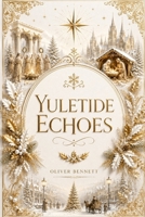 Yuletide Echoes: Unveiling Christmas Legends and History B0HK6MY1QY Book Cover
