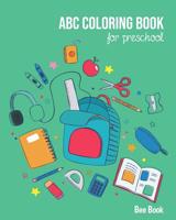 ABC Coloring Book For Preschool: Toddlers And Kids. Fun Coloring Books for Toddlers & Kids Ages 2-5 - Activity Book Teaches ABC, Letters & Words for Kindergarten & Preschool 1099333709 Book Cover