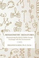 BioGeometry Signatures: Harmonizing the Body's Subtle Energy Exchange with the Environment 1537783882 Book Cover
