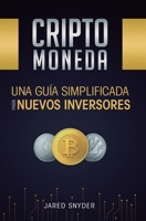 Criptomoneda: Una Guía Simplificada Para Nuevos Inversores (Spanish Edition) 1647770866 Book Cover