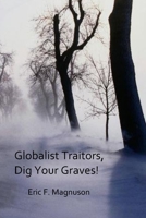 Globalist Traitors, Dig Your Graves! 1792056036 Book Cover