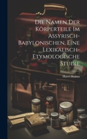 Die Namen Der Körperteile Im Assyrisch-babylonischen, Eine Lexikalisch-etymologische Studie (German Edition) 1019925876 Book Cover