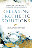 Releasing Prophetic Solutions: Praying Heaven's Promises Over Your Home, Family, and Nation 0768453453 Book Cover