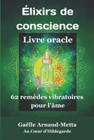 Élixirs de conscience, Livre oracle: 62 remèdes vibratoires pour l'âme (French Edition) B0GQGVW4MM Book Cover