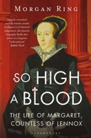 So High a Blood: The Life of Margaret, Countess of Lennox 1632866056 Book Cover