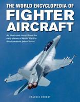 The World Encyclopedia of Fighter Aircraft: An Illustrated History from the Early Planes of World War I to the Supersonic Jets of Today 0754834743 Book Cover