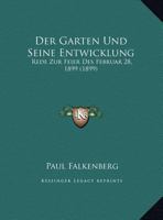 Der Garten Und Seine Entwicklung: Rede Zur Feier Des Februar 28, 1899 1160433135 Book Cover