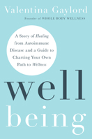 Well Being: A Story of Healing from Autoimmune Disease and a Guide to Charting Your Own Path to Wellness 1401977375 Book Cover
