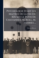 Psychologie D'art Les Maitres De La Fin Du XIX Siècle Puvis De Chavannes, M. Roll, M. Hennes ... 1148639985 Book Cover