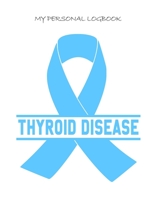 My Personal Logbook: Thyroid Disease - The BIG Pain Diary Manager, Huge 8,5x11, 120 Full Question Pages, Pain Level, Activity, Space for Notes - with the right Awareness Ribbon Color 1089414692 Book Cover