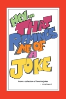 Hey, That Reminds Me of a Joke : From a Collection of Favorite Jokes 1734681802 Book Cover