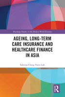 Ageing, Long-term Care Insurance and Healthcare Finance in Asia 1032337257 Book Cover