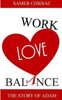 Work Love Balance: The Story of Adam 9953021406 Book Cover