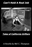 Can't Hold A Real Job: Tales of California Grifters And The Spies Who Follow Them 1791792715 Book Cover