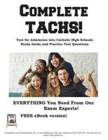 Complete Tachs!: Test for Admission Into Catholic High School Study Guide and Practice Test Questions 1772450936 Book Cover