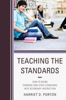 Teaching the Standards: How to Blend Common Core State Standards Into Secondary Instruction 1475803338 Book Cover