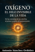 Oxígeno: el hilo invisible de la vida (Arquitectos del Cosmos) (Spanish Edition) B0FHFM1K17 Book Cover
