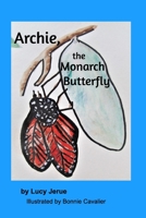 Archie the Monarch Butterfly 1715744934 Book Cover